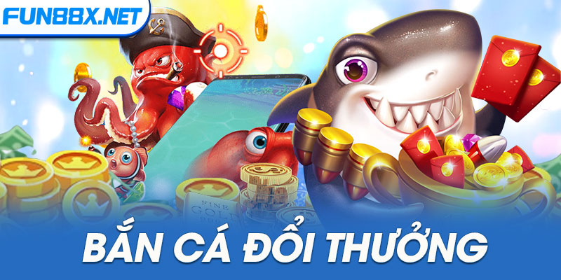 Bắn cá đổi thưởng