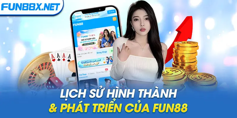 Lịch sử hình thành & phát triển của Fun88